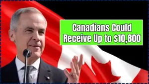 Canadians Could Receive Up to $10,800