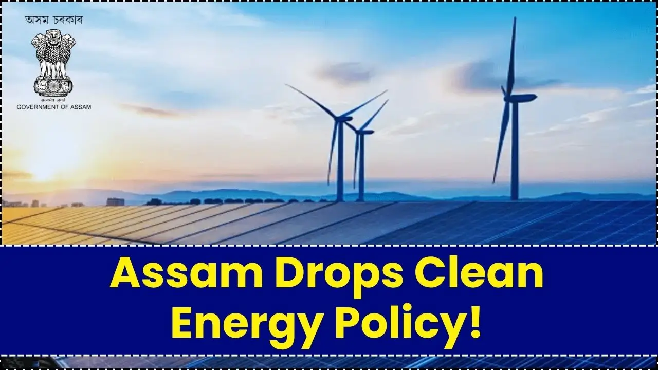 Assam Drops Its Clean Energy Policy